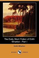 The Early Short Fiction of Edith Wharton, Part I