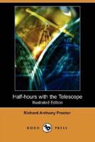Half-Hours with the Telescope (Illustrated Edition) (Dodo Press)