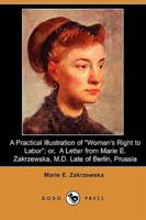 A Practical Illustration of Woman's Right to Labor; Or, a Letter from Marie E. Zakrzewska, M.D. Late of Berlin, Prussia (Dodo Press)
