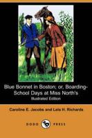 Blue Bonnet in Boston; Or, Boarding-School Days at Miss North's (Illustrate