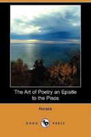 The Art of Poetry an Epistle to the Pisos (Dodo Press)