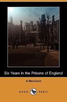 Six Years in the Prisons of England (Dodo Press)