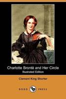 Charlotte Bronte and Her Circle (Illustrated Edition) (Dodo Press)