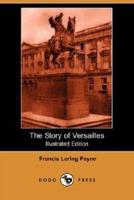 The Story of Versailles (Illustrated Edition) (Dodo Press)
