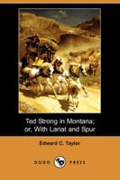 Ted Strong in Montana; Or, With Lariat and Spur (Dodo Press)