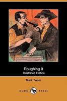Roughing It (Illustrated Edition) (Dodo Press)
