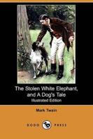 The Stolen White Elephant, and a Dog's Tale (Illustrated Edition) (Dodo Press)