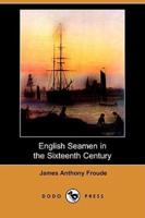 English Seamen in the Sixteenth Century (Dodo Press)