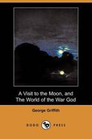 Visit to the Moon, and the World of the War God (Dodo Press)
