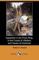 Apparition in the Prize Ring, in the Forest of Villefere, and Hawks of Outr