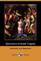 Specimens of Greek Tragedy - Aeschylus and Sophocles (Dodo Press)