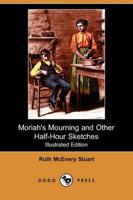 Moriah's Mourning and Other Half-Hour Sketches (Illustrated Edition) (Dodo