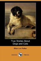 True Stories about Dogs and Cats (Dodo Press)