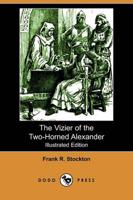 Vizier of the Two-Horned Alexander (Illustrated Edition) (Dodo Press)