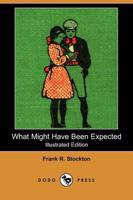 What Might Have Been Expected (Illustrated Edition) (Dodo Press)