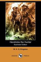 Hendricks the Hunter (Illustrated Edition) (Dodo Press)