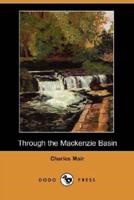 Through the MacKenzie Basin (Dodo Press)