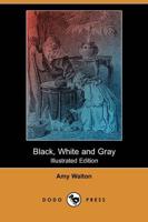 Black, White and Gray (Illustrated Edition) (Dodo Press)