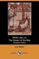 White Lilac; Or, the Queen of the May (Illustrated Edition) (Dodo Press)