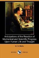 Anticipations of the Reaction of Mechanical and Scientific Progress Upon Human Life and Thought (Dodo Press)