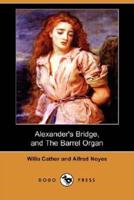 Alexander's Bridge, and the Barrel Organ