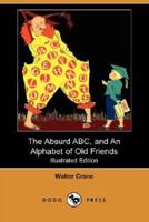 The Absurd ABC, and an Alphabet of Old Friends (Illustrated Edition) (Dodo Press)
