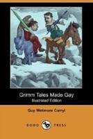 Grimm Tales Made Gay (Illustrated Edition) (Dodo Press)