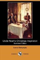 Uncle Noah's Christmas Inspiration (Illustrated Edition) (Dodo Press)