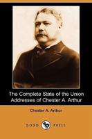 The Complete State of the Union Addresses of Chester A. Arthur (Dodo Press)