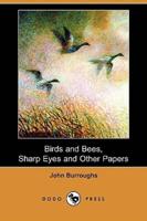 Birds and Bees, Sharp Eyes and Other Papers (Dodo Press)