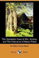 The Debatable Case of Mrs. Emsley, and the Holocaust of Manor Place (Dodo Press)