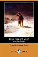 Lobo, Rag and Vixen (Illustrated Edition) (Dodo Press)
