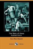 The Story of Glass (Illustrated Edition) (Dodo Press)