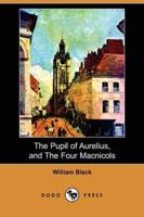 Pupil of Aurelius, and the Four Macnicols (Dodo Press)