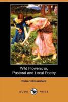 Wild Flowers; Or, Pastoral and Local Poetry (Dodo Press)