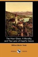 The Hour Glass: A Morality, and the Land of Heart's Desire (Dodo Press)