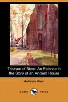 Tristram of Blent: An Episode in the Story of an Ancient House (Dodo Press)