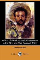 A Son of the Gods and a Horseman in the Sky, and the Damned Thing (Dodo Press)