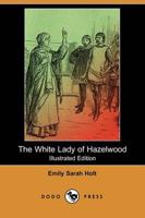 White Lady of Hazelwood (Illustrated Edition) (Dodo Press)