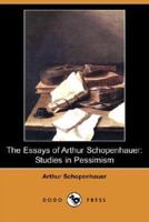 The Essays of Arthur Schopenhauer: Studies in Pessimism (Dodo Press)