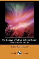The Essays of Arthur Schopenhauer: The Wisdom of Life (Dodo Press)