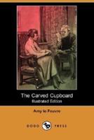 The Carved Cupboard (Illustrated Edition) (Dodo Press)