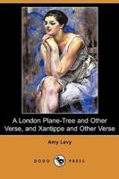 A London Plane-Tree and Other Verse, and Xantippe and Other Verse (Dodo Press)