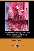 Through the Looking-Glass and What Alice Found There (Illustrated Edition) (Dodo Press)