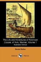 The Life and Adventures of Robinson Crusoe, of York, Mariner, Volume 1 (1812) (Illustrated Edition) (Dodo Press)