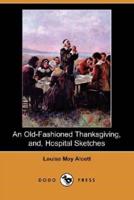 An Old-Fashioned Thanksgiving, And, Hospital Sketches (Dodo Press)