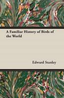 A Familiar History of Birds of the World