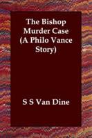 The Bishop Murder Case (A Philo Vance Story)