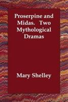 Proserpine and Midas. Two Mythological Dramas