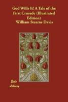 God Wills It! A Tale of the First Crusade (Illustrated Edition)